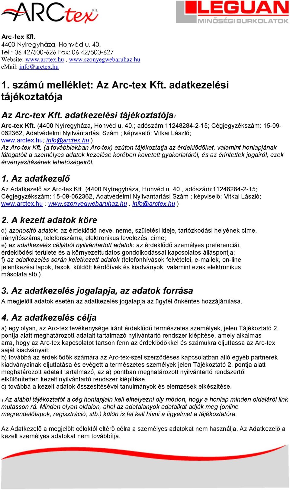 (a továbbiakban Arc-tex) ezúton tájékoztatja az érdeklődőket, valamint honlapjának látogatóit a személyes adatok kezelése körében követett gyakorlatáról, és az érintettek jogairól, ezek