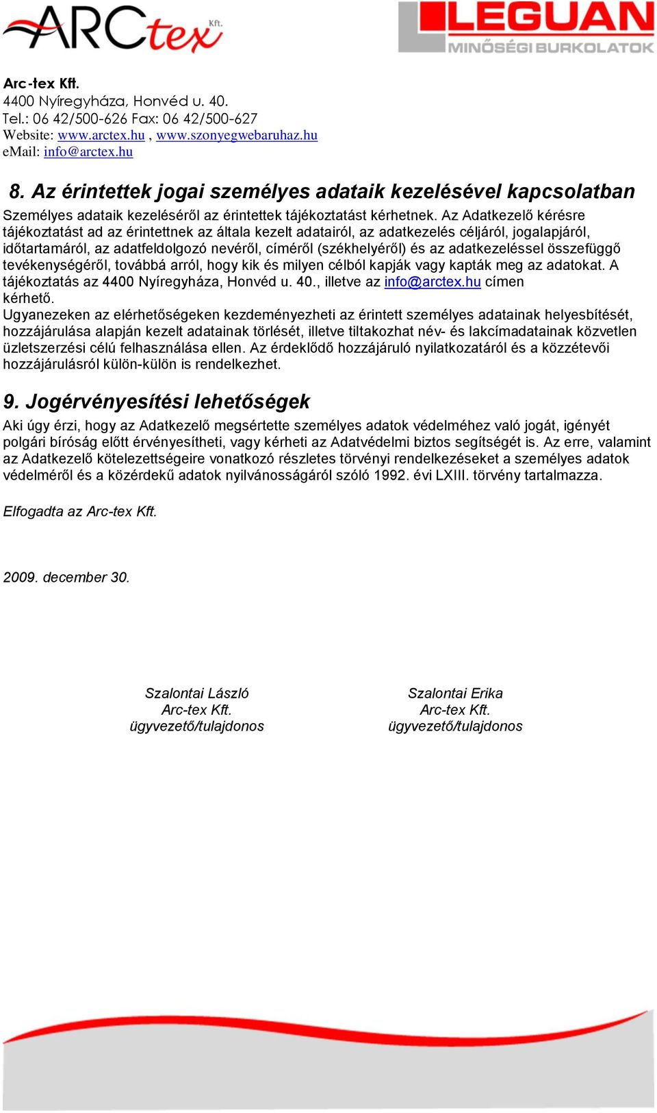 adatkezeléssel összefüggő tevékenységéről, továbbá arról, hogy kik és milyen célból kapják vagy kapták meg az adatokat. A tájékoztatás az, illetve az info@arctex.hu címen kérhető.