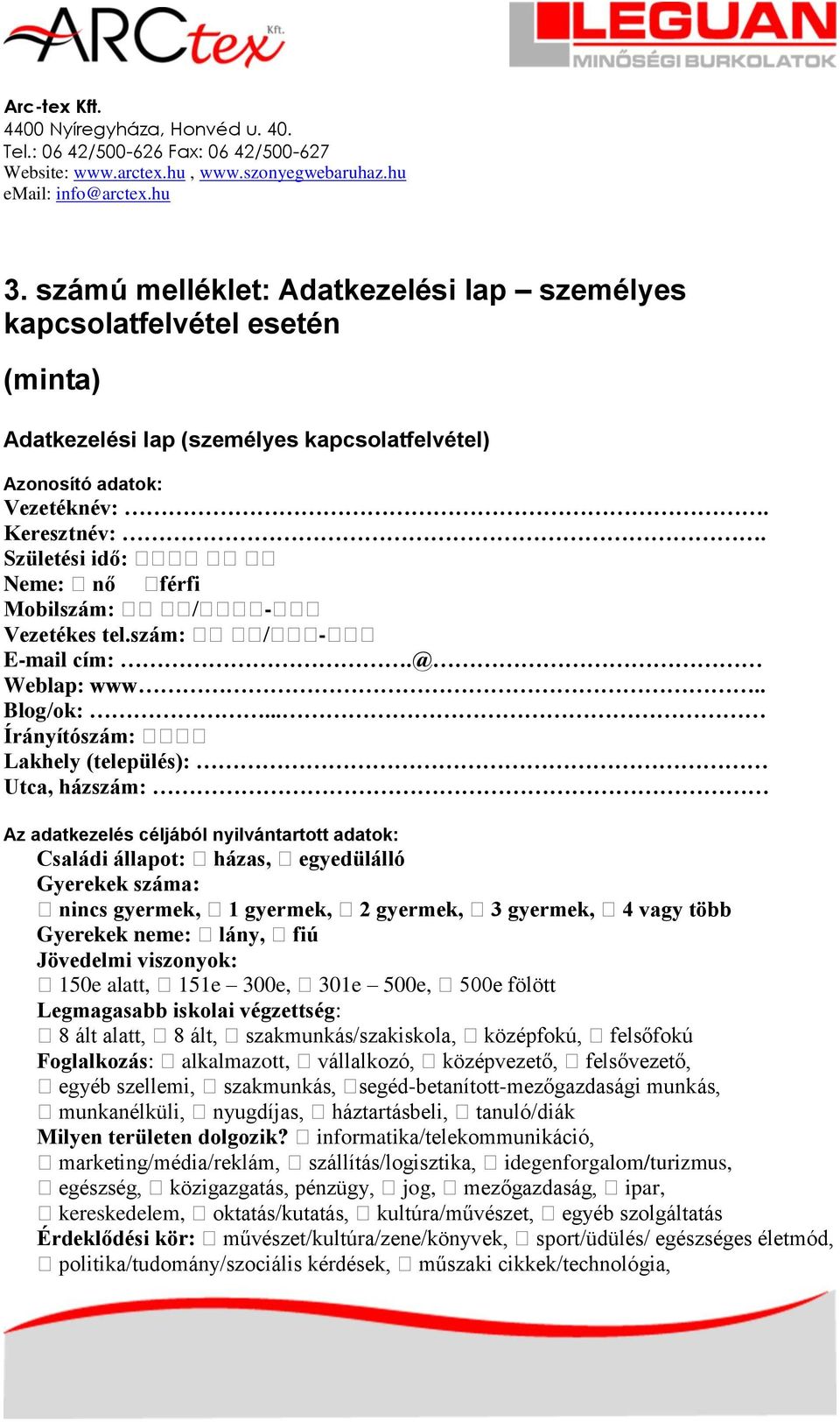 .. Írányítószám: Lakhely (település): Utca, házszám: Az adatkezelés céljából nyilvántartott adatok: Családi állapot: házas, egyedülálló Gyerekek száma: nincs gyermek, 1 gyermek, 2 gyermek, 3 gyermek,