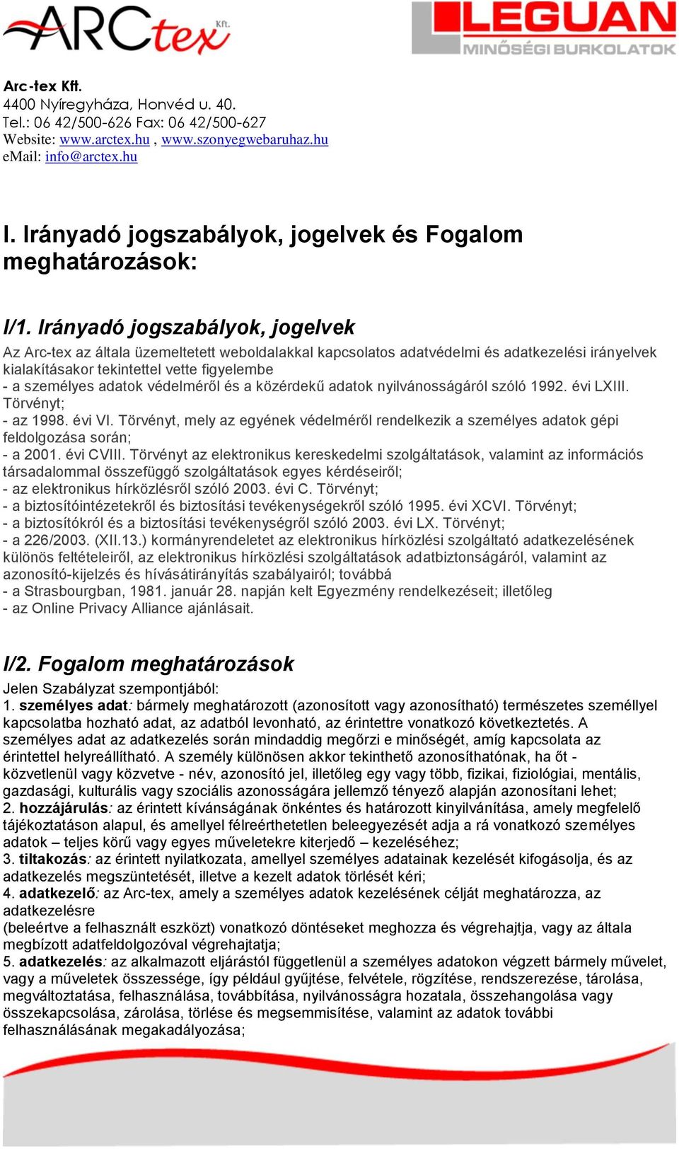 védelméről és a közérdekű adatok nyilvánosságáról szóló 1992. évi LXIII. Törvényt; - az 1998. évi VI.