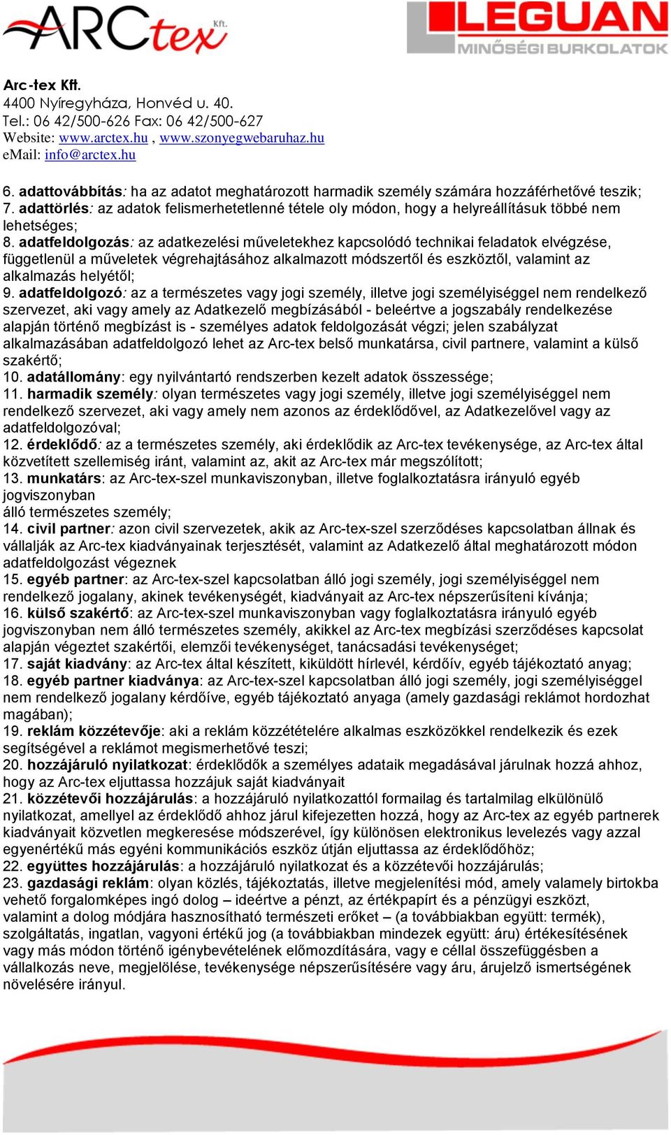 adatfeldolgozás: az adatkezelési műveletekhez kapcsolódó technikai feladatok elvégzése, függetlenül a műveletek végrehajtásához alkalmazott módszertől és eszköztől, valamint az alkalmazás helyétől; 9.