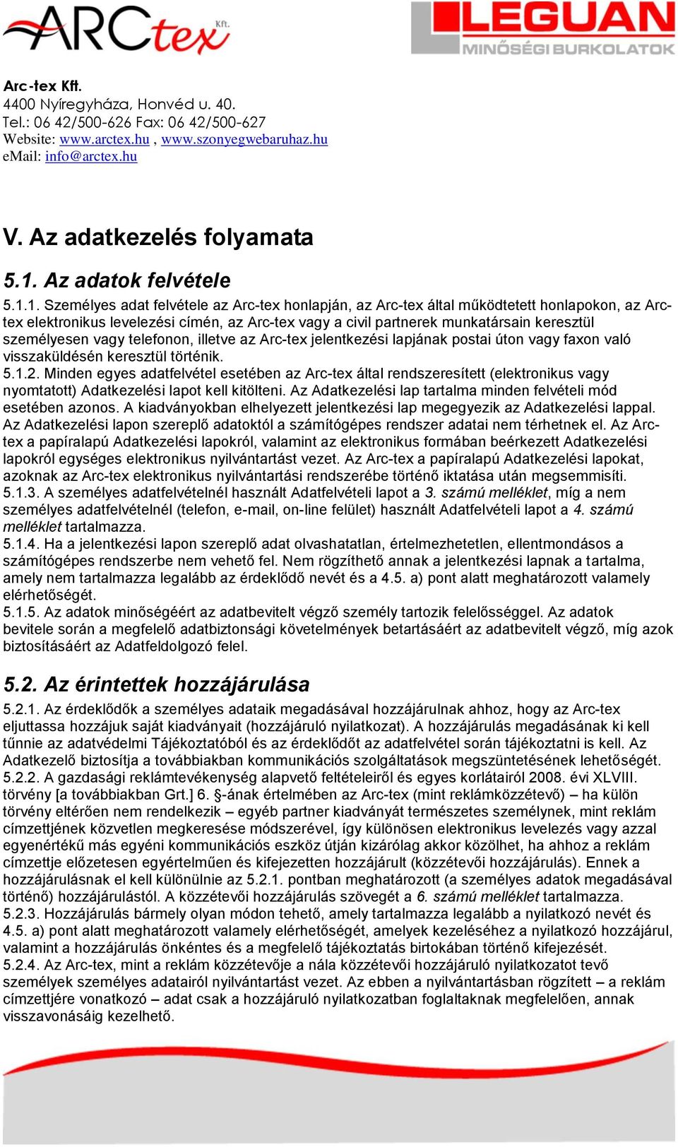 1. Személyes adat felvétele az Arc-tex honlapján, az Arc-tex által működtetett honlapokon, az Arctex elektronikus levelezési címén, az Arc-tex vagy a civil partnerek munkatársain keresztül