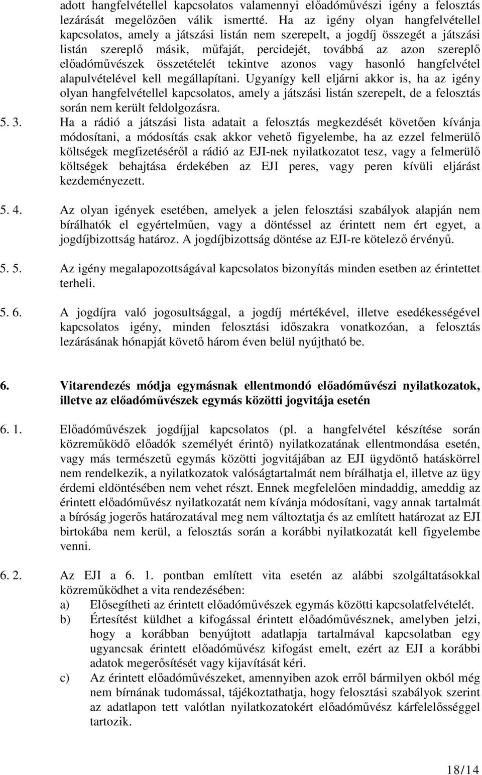 összetételét tekintve azonos vagy hasonló hangfelvétel alapulvételével kell megállapítani.