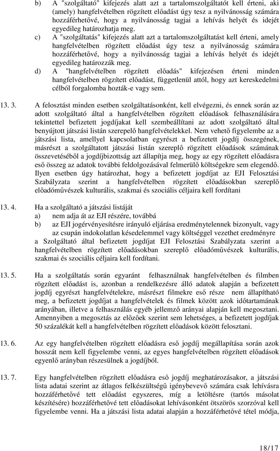 c) A "szolgáltatás" kifejezés alatt azt a tartalomszolgáltatást kell érteni, amely hangfelvételben rögzített előadást úgy tesz a nyilvánosság számára hozzáférhetővé, hogy a nyilvánosság tagjai a