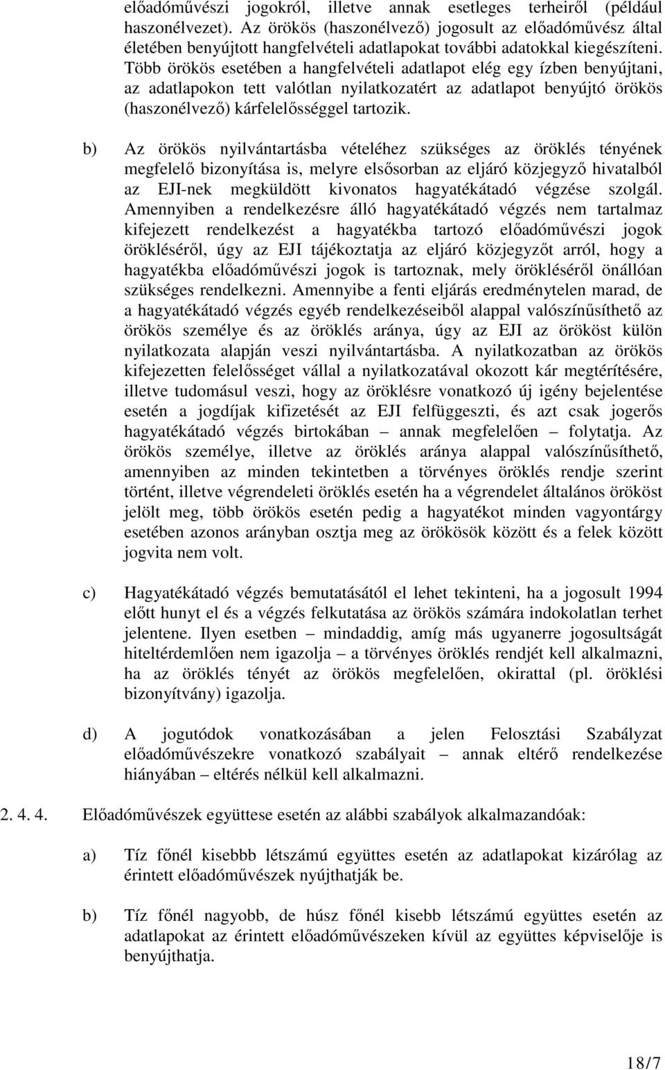 Több örökös esetében a hangfelvételi adatlapot elég egy ízben benyújtani, az adatlapokon tett valótlan nyilatkozatért az adatlapot benyújtó örökös (haszonélvező) kárfelelősséggel tartozik.