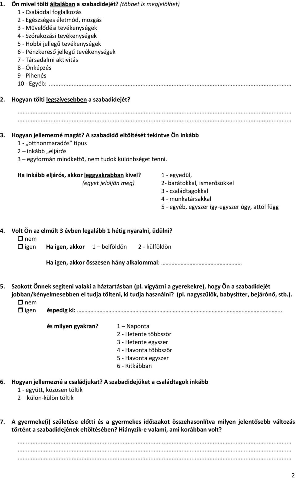 tevékenységek 7 - Társadalmi aktivitás 8 - Önképzés 9 - Pihenés 10 - Egyéb:... 2. Hogyan tölti legszívesebben a szabadidejét? 3. Hogyan jellemezné magát?