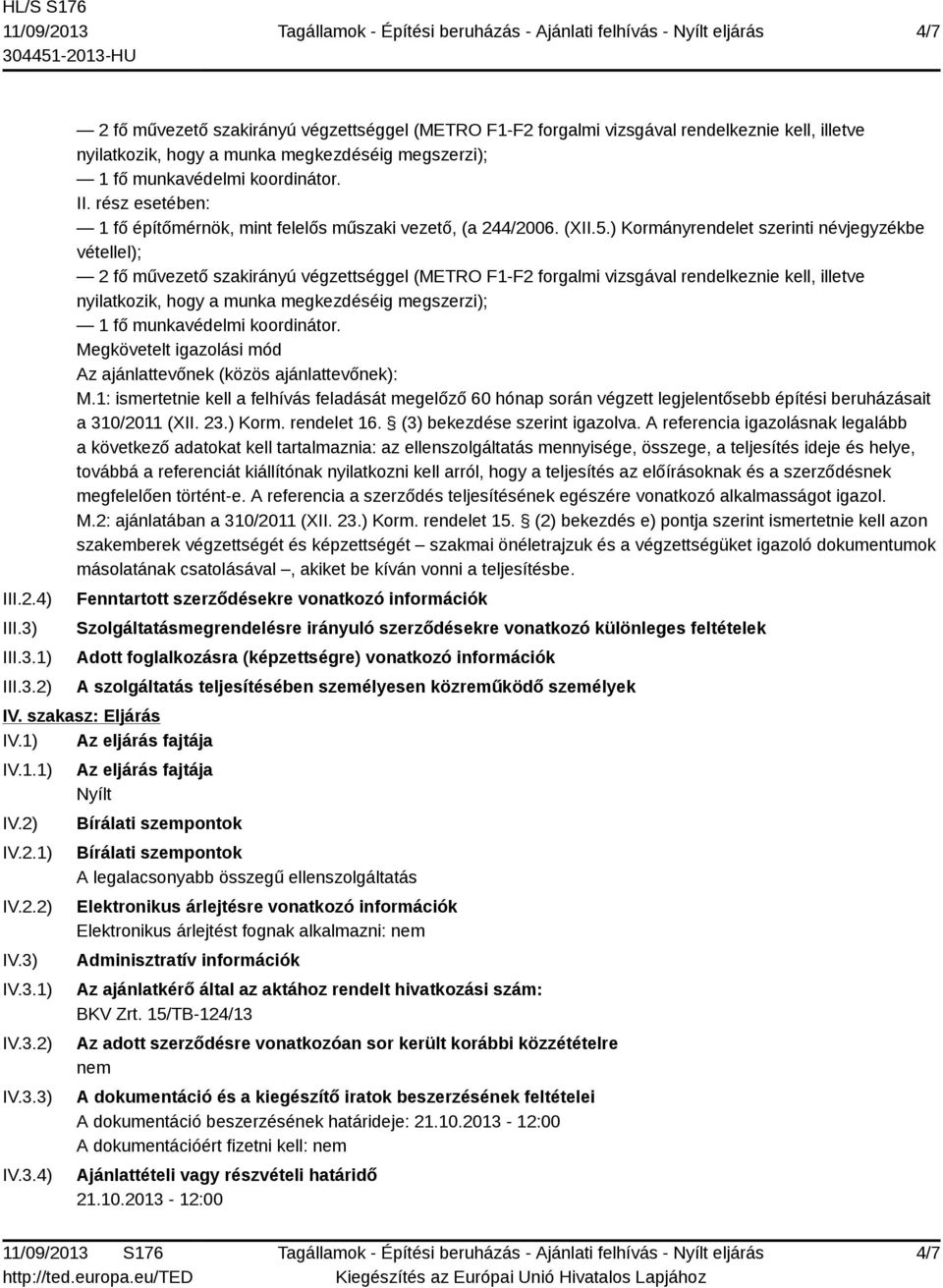 II. rész esetében: 1 fő építőmérnök, mint felelős műszaki vezető, (a 244/2006. (XII.5.