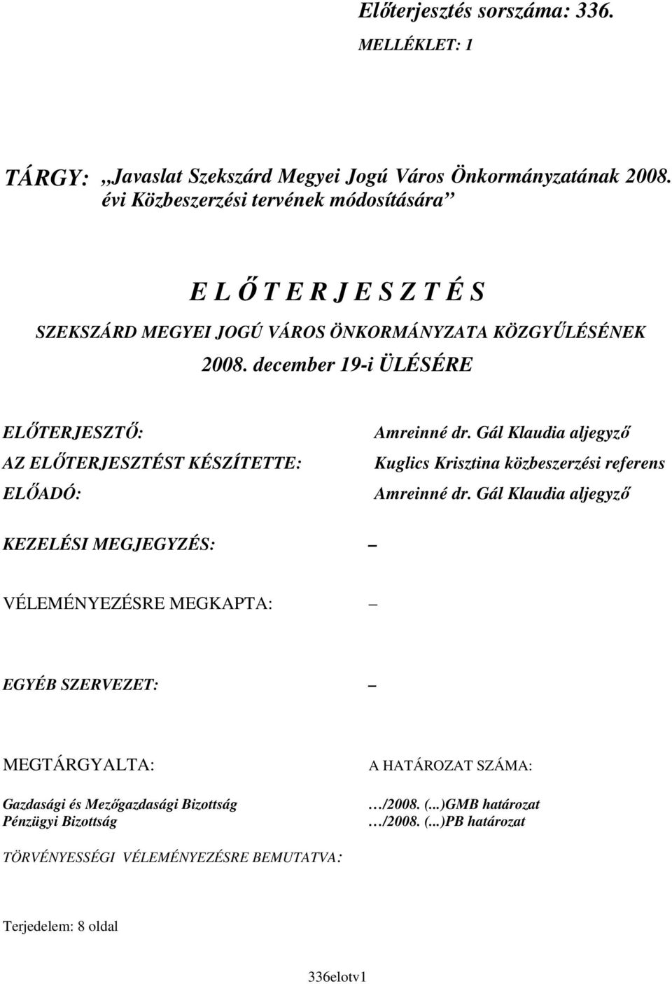 december 19-i ÜLÉSÉRE ELİTERJESZTİ: AZ ELİTERJESZTÉST KÉSZÍTETTE: ELİADÓ: Amreinné dr. Gál Klaudia aljegyzı Kuglics Krisztina közbeszerzési referens Amreinné dr.