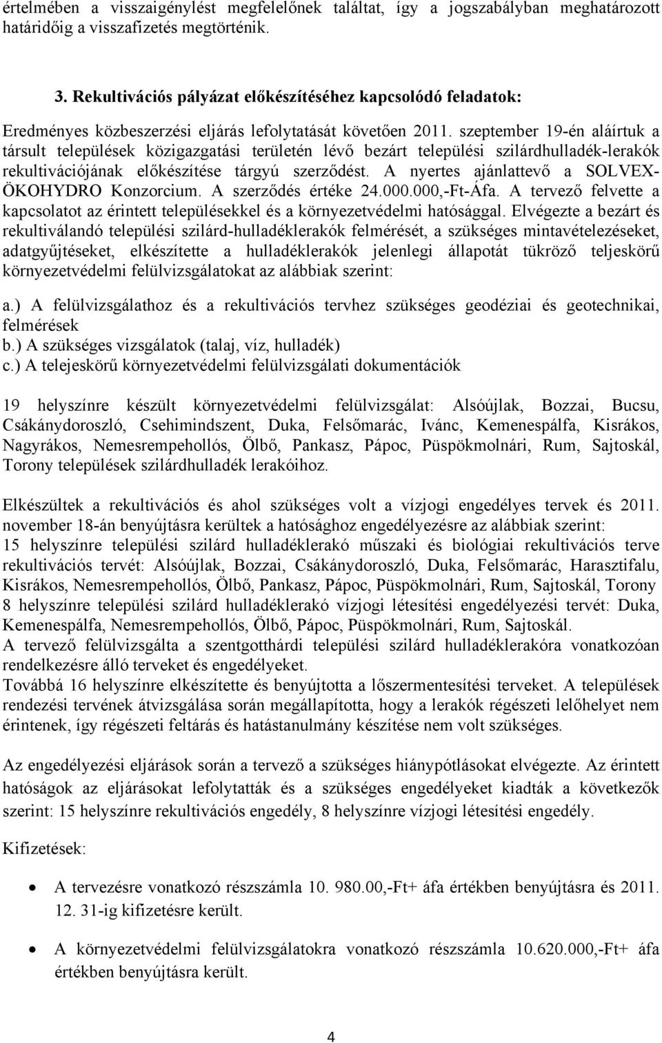 szeptember 19-én aláírtuk a társult települések közigazgatási területén lévő bezárt települési szilárdhulladék-lerakók rekultivációjának előkészítése tárgyú szerződést.