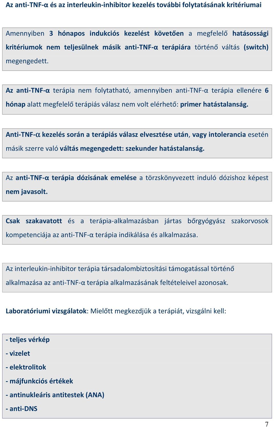 Az anti-tnf-α terápia nem folytatható, amennyiben anti-tnf-α terápia ellenére 6 hónap alatt megfelelő terápiás válasz nem volt elérhető: primer hatástalanság.