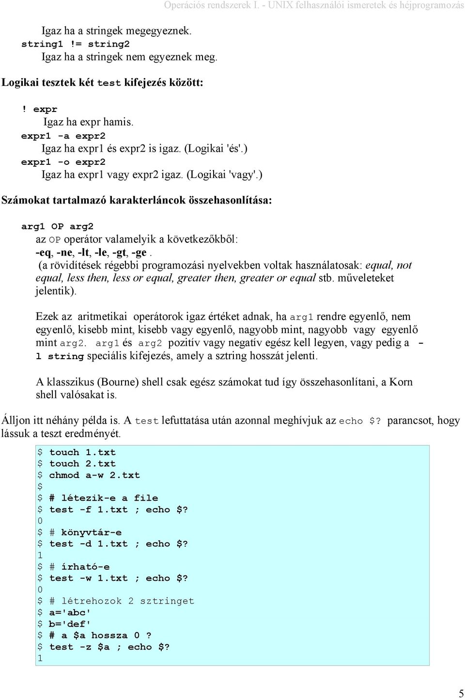 - UNIX felhasználói ismeretek és héjprogramozás arg OP arg2 az OP operátor valamelyik a következőkből: -eq, -ne, -lt, -le, -gt, -ge.