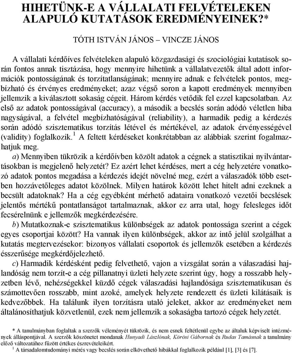 információk pontosságának és torzítatlanságának; mennyire adnak e felvételek pontos, megbízható és érvényes eredményeket; azaz végső soron a kapott eredmények mennyiben jellemzik a kiválasztott