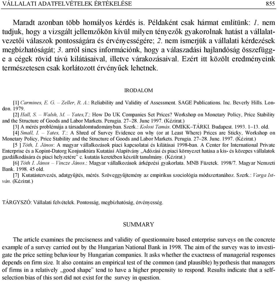 arról sincs információnk, hogy a válaszadási hajlandóság összefügge a cégek rövid távú kilátásaival, illetve várakozásaival.