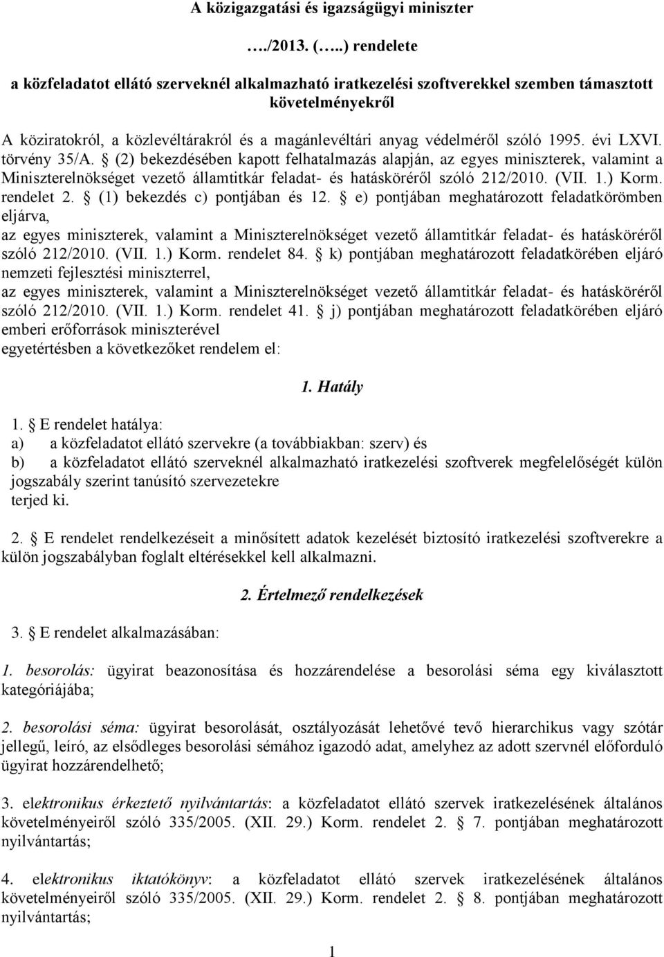 1995. évi LXVI. törvény 35/A. (2) bekezdésében kapott felhatalmazás alapján, az egyes miniszterek, valamint a Miniszterelnökséget vezető államtitkár feladat- és hatásköréről szóló 212/2010. (VII. 1.