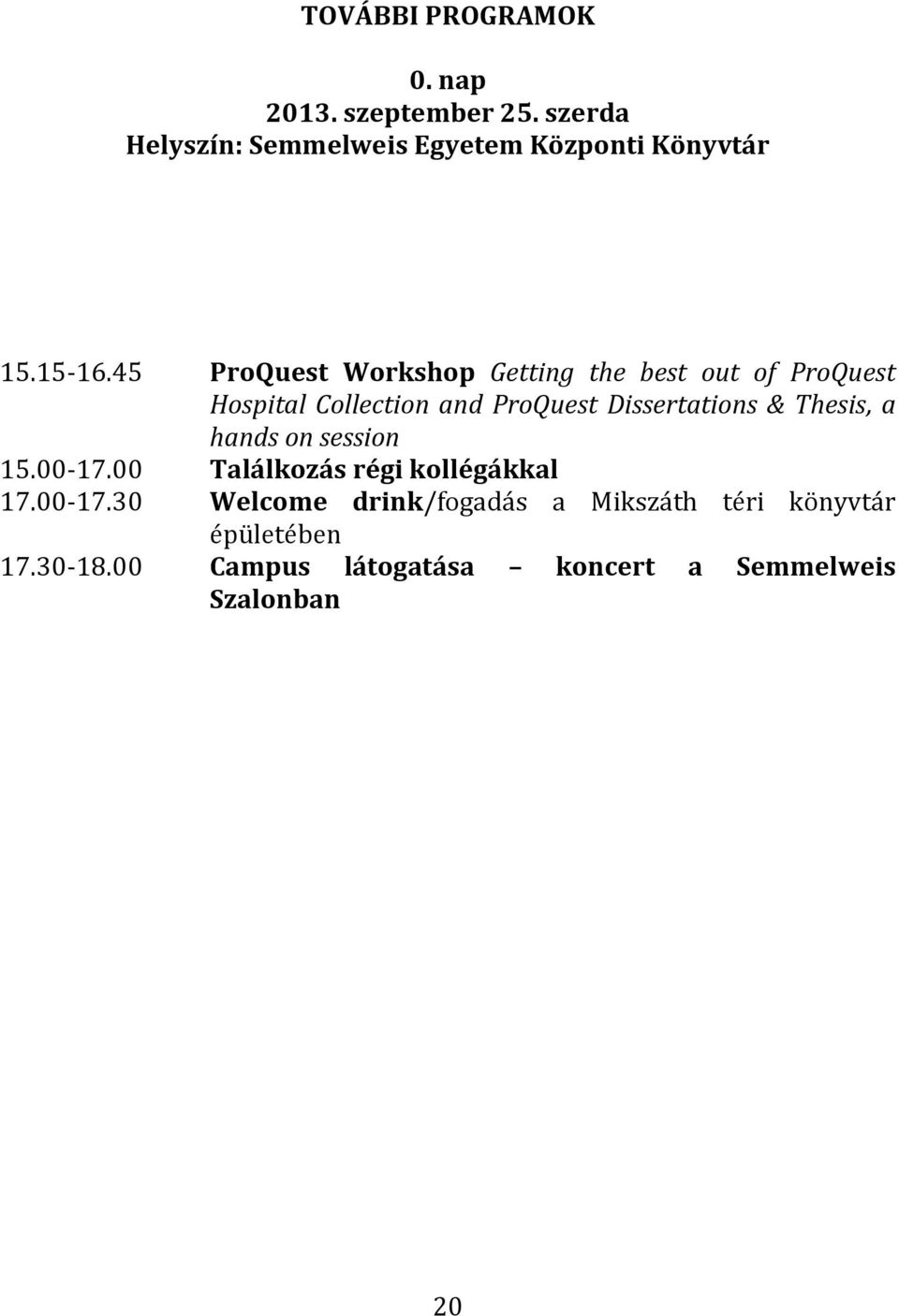 45 ProQuest Workshop Getting the best out of ProQuest Hospital Collection and ProQuest Dissertations &