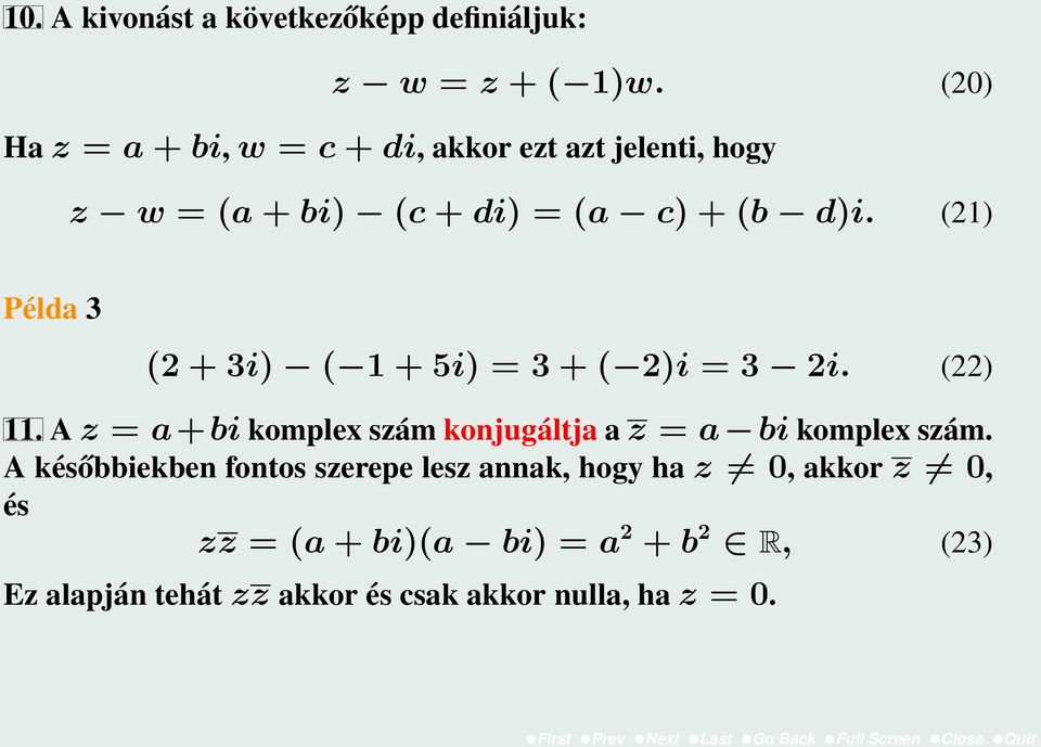 (21) Példa 3 (2 + 3i) ( 1 + 5i) = 3 + ( 2)i = 3 2i. (22) 11.