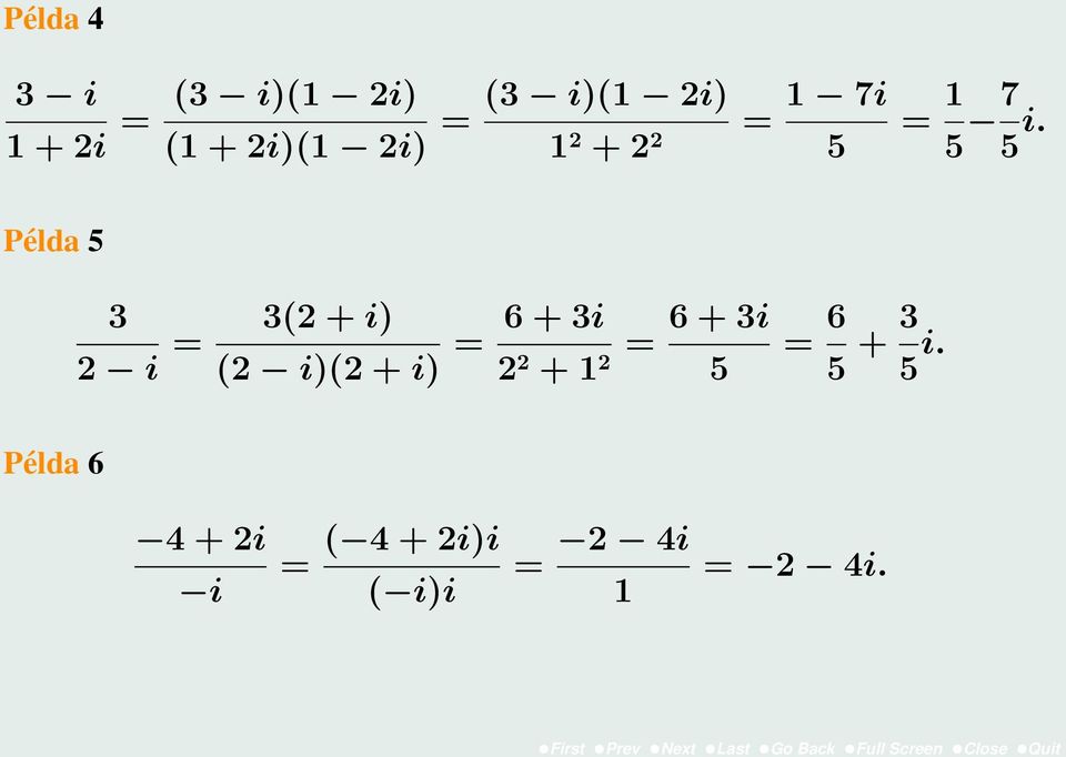 Példa 5 3 2 i 3(2 + i) = (2 i)(2 + i) = 6 + 3i 2 2 + 1 =