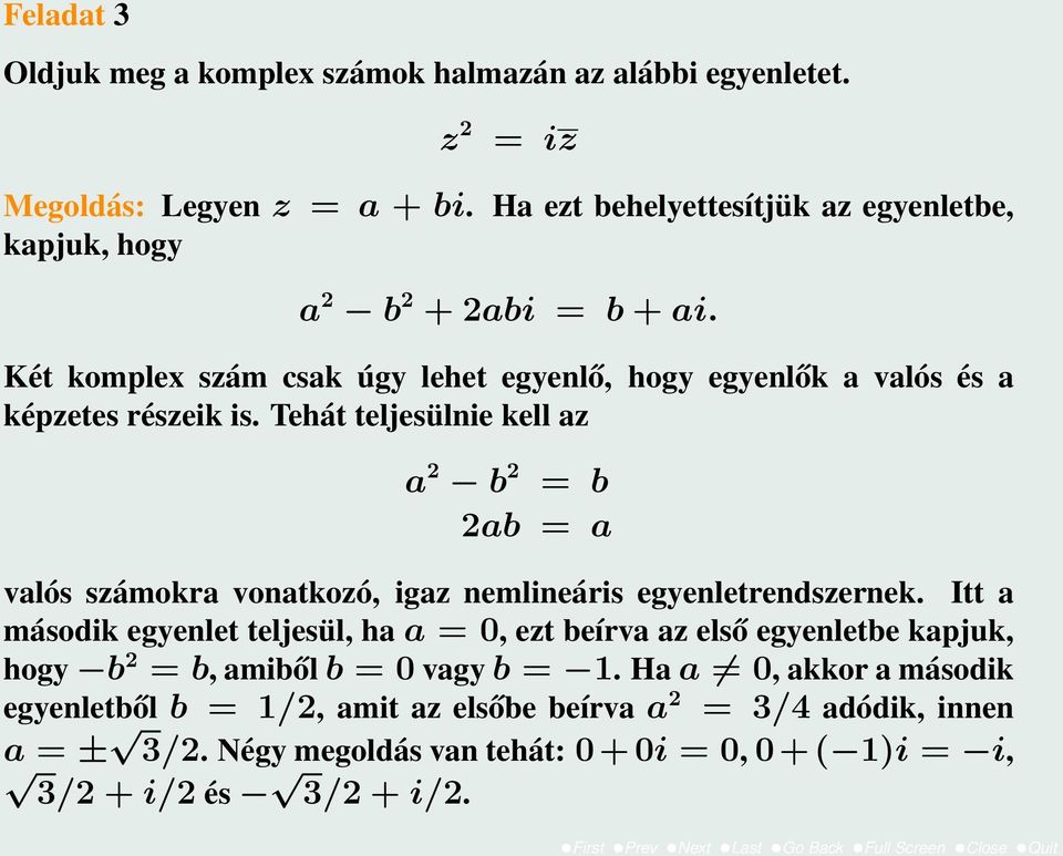 Tehát teljesülnie kell az a 2 b 2 = b 2ab = a valós számokra vonatkozó, igaz nemlineáris egyenletrendszernek.