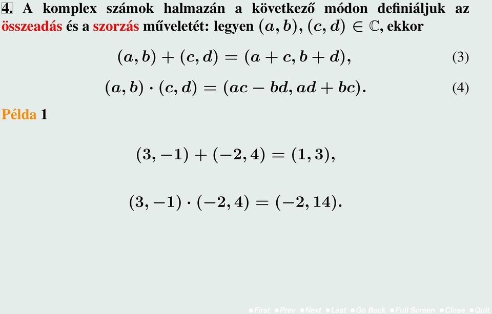 (a, b) + (c, d) = (a + c, b + d), (3) Példa 1 (a, b) (c, d) = (ac