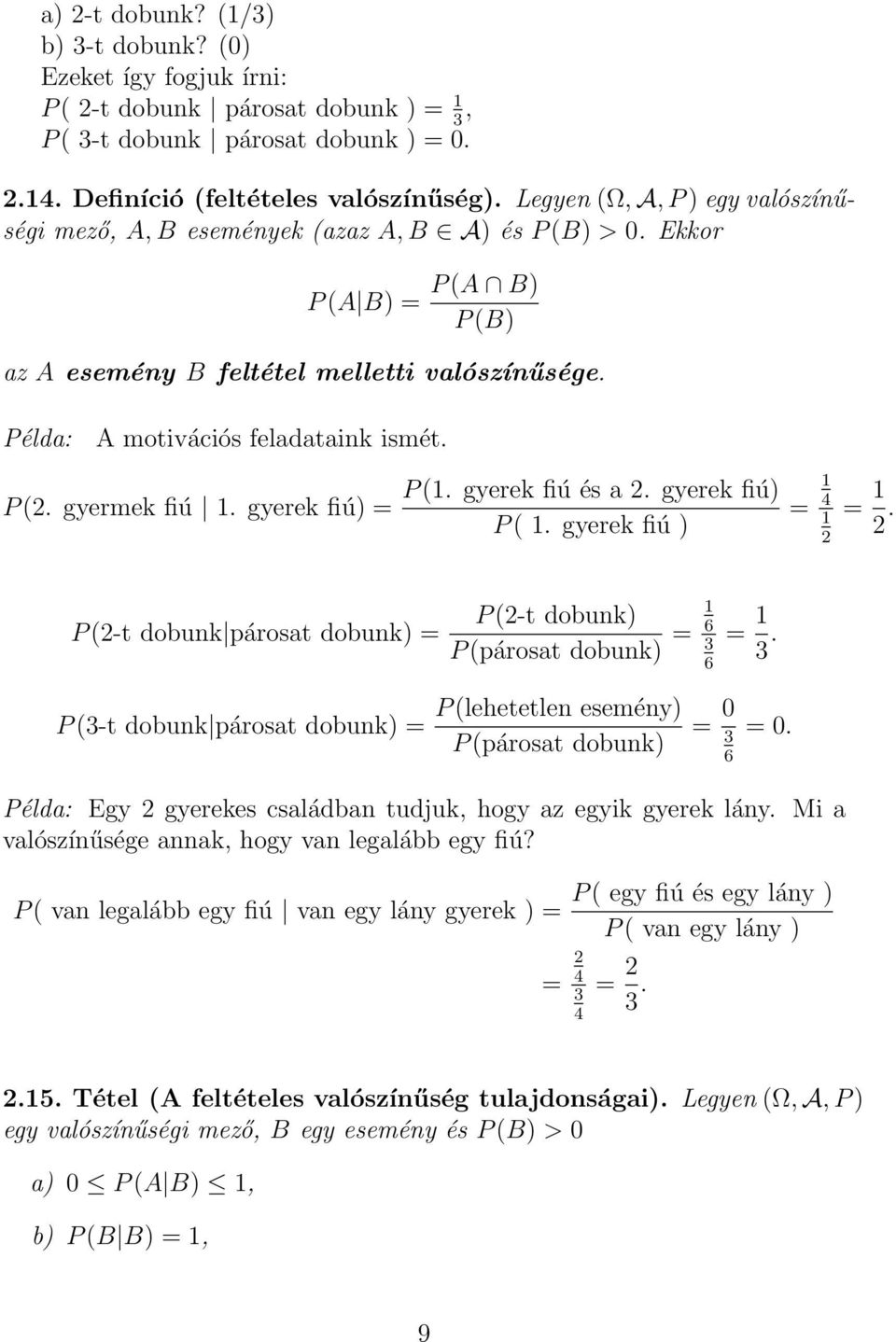 Példa: A motivációs feladataink ismét. P (2. gyermek fiú. gyerek fiú) = P (. gyerek fiú és a 2. gyerek fiú) P (. gyerek fiú ) = 4 2 = 2.