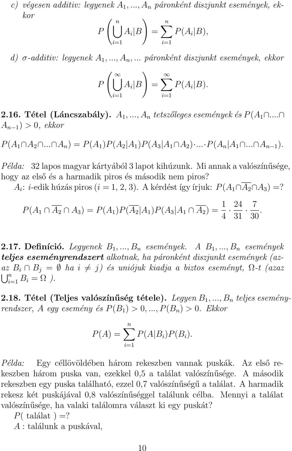 .. A n ) = P (A )P (A 2 A )P (A 3 A A 2 )... P (A n A... A n ). Példa: 32 lapos magyar kártyából 3 lapot kihúzunk. Mi annak a valószínűsége, hogy az első és a harmadik piros és második nem piros?