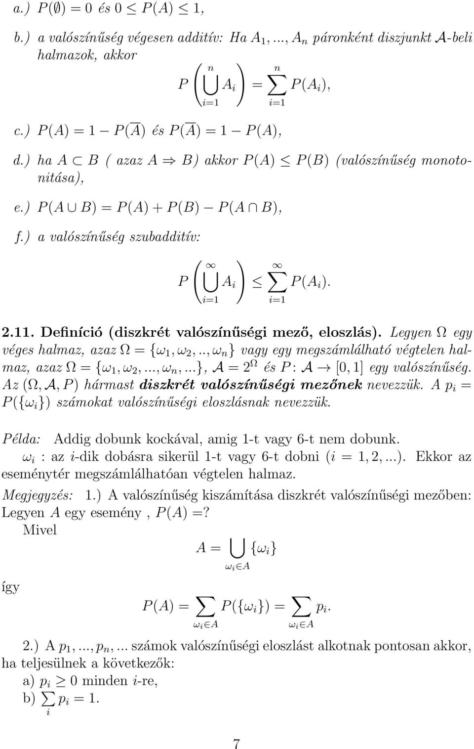 . Definíció (diszkrét valószínűségi mező, eloszlás). Legyen Ω egy véges halmaz, azaz Ω = {ω, ω 2,.., ω n } vagy egy megszámlálható végtelen halmaz, azaz Ω = {ω, ω 2,..., ω n,.