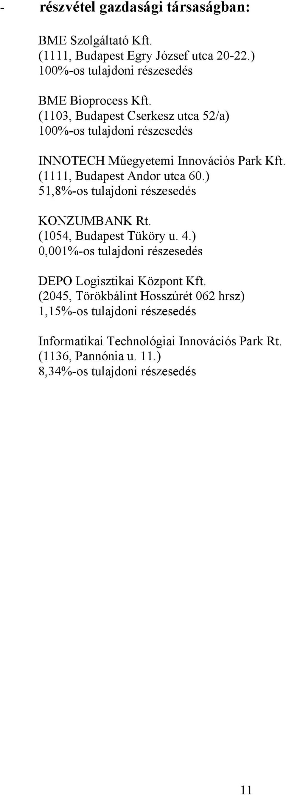 ) 51,8%-os tulajdoni részesedés KONZUMBANK Rt. (1054, Budapest Tüköry u. 4.) 0,001%-os tulajdoni részesedés DEPO Logisztikai Központ Kft.