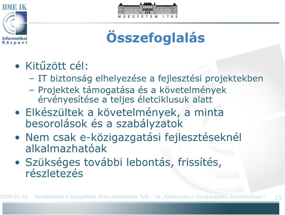 szabályzatok Nem csak e-közigazgatási i fejlesztéseknél él alkalmazhatóak Szükséges további lebontás,