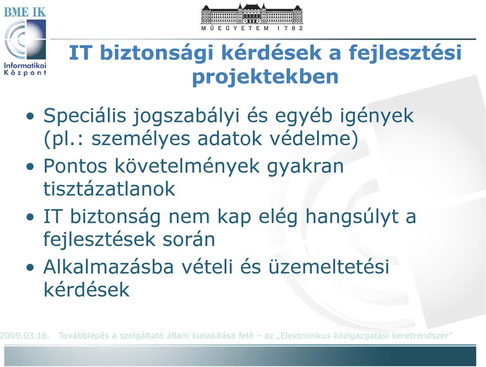 kap elég hangsúlyt a fejlesztések során Alkalmazásba vételi és üzemeltetési kérdések 2009.03.