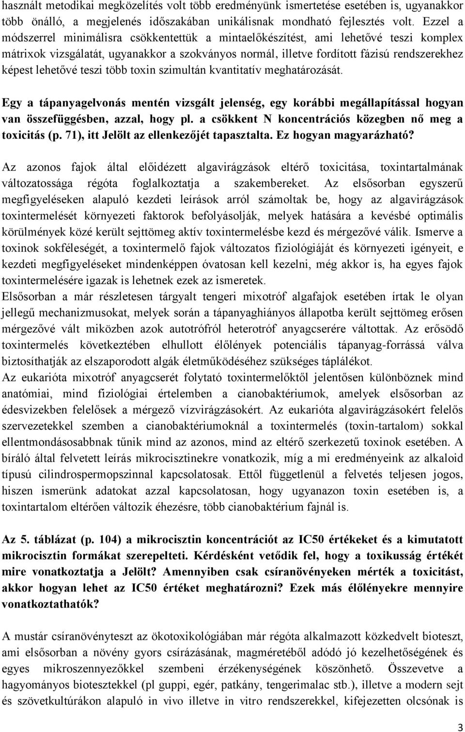 lehetővé teszi több toxin szimultán kvantitatív meghatározását. Egy a tápanyagelvonás mentén vizsgált jelenség, egy korábbi megállapítással hogyan van összefüggésben, azzal, hogy pl.