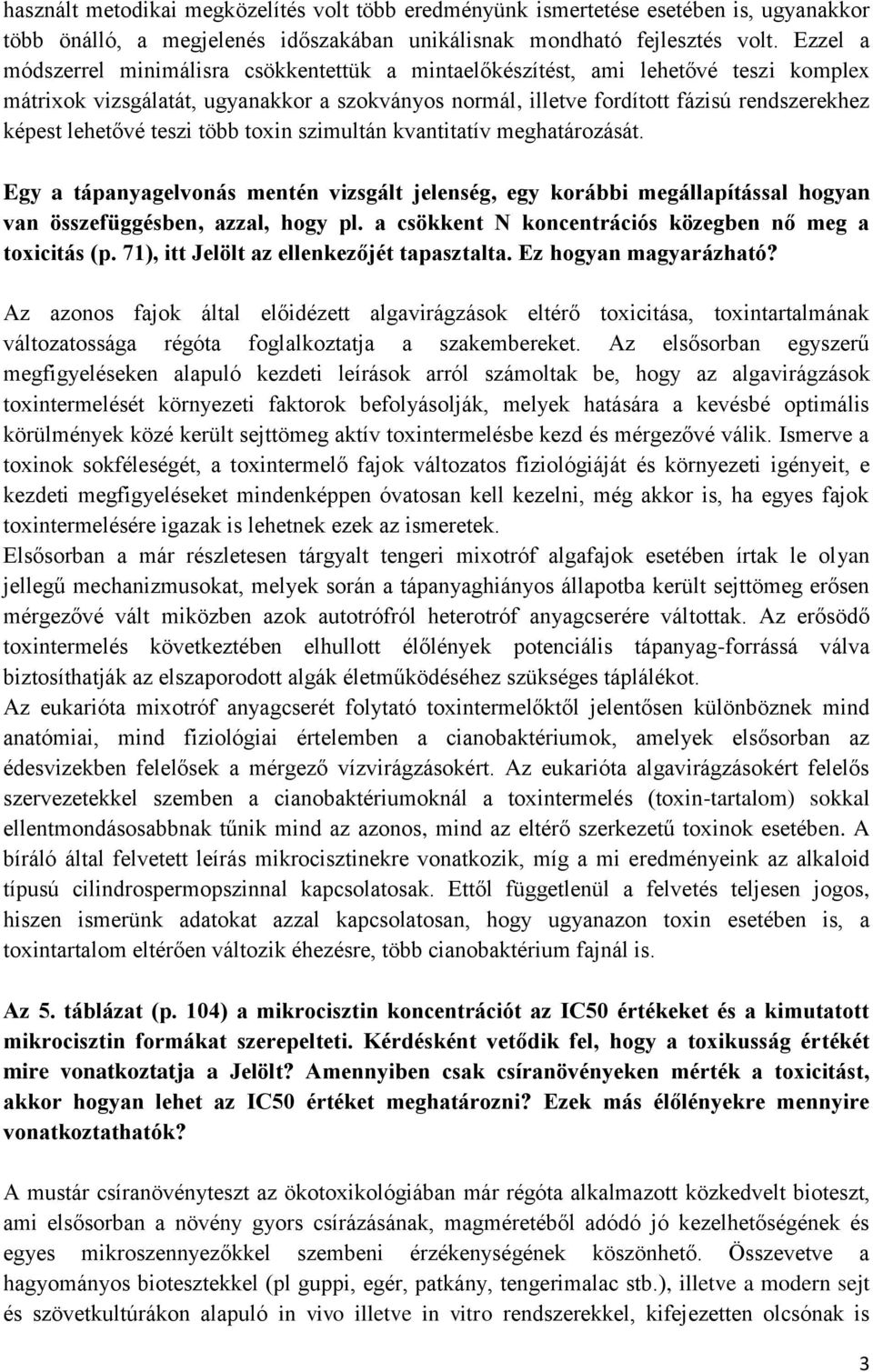 lehetővé teszi több toxin szimultán kvantitatív meghatározását. Egy a tápanyagelvonás mentén vizsgált jelenség, egy korábbi megállapítással hogyan van összefüggésben, azzal, hogy pl.