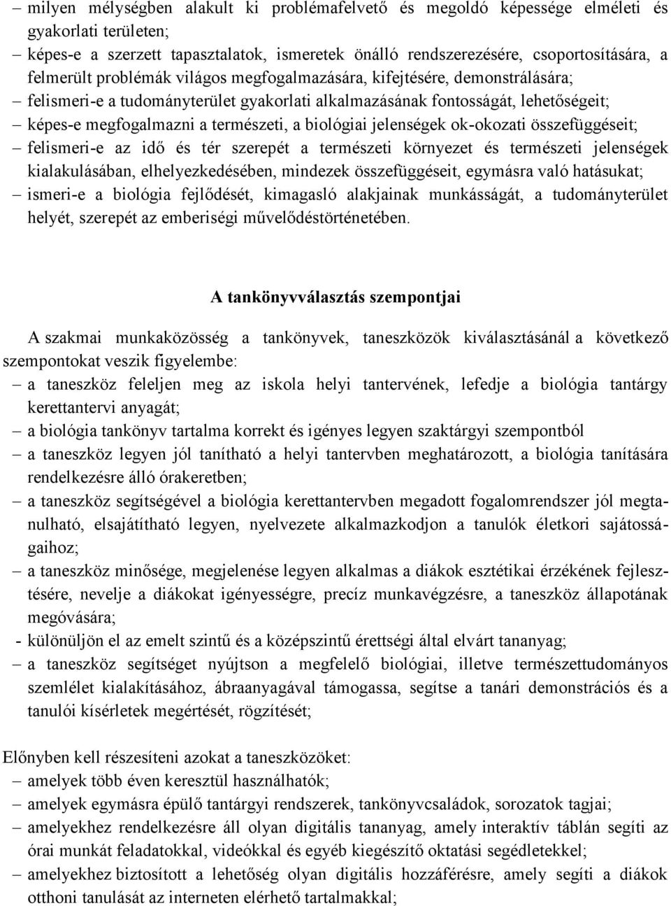 jelenségek ok-okozati összefüggéseit; felismeri-e az idő és tér szerepét a természeti környezet és természeti jelenségek kialakulásában, elhelyezkedésében, mindezek összefüggéseit, egymásra való