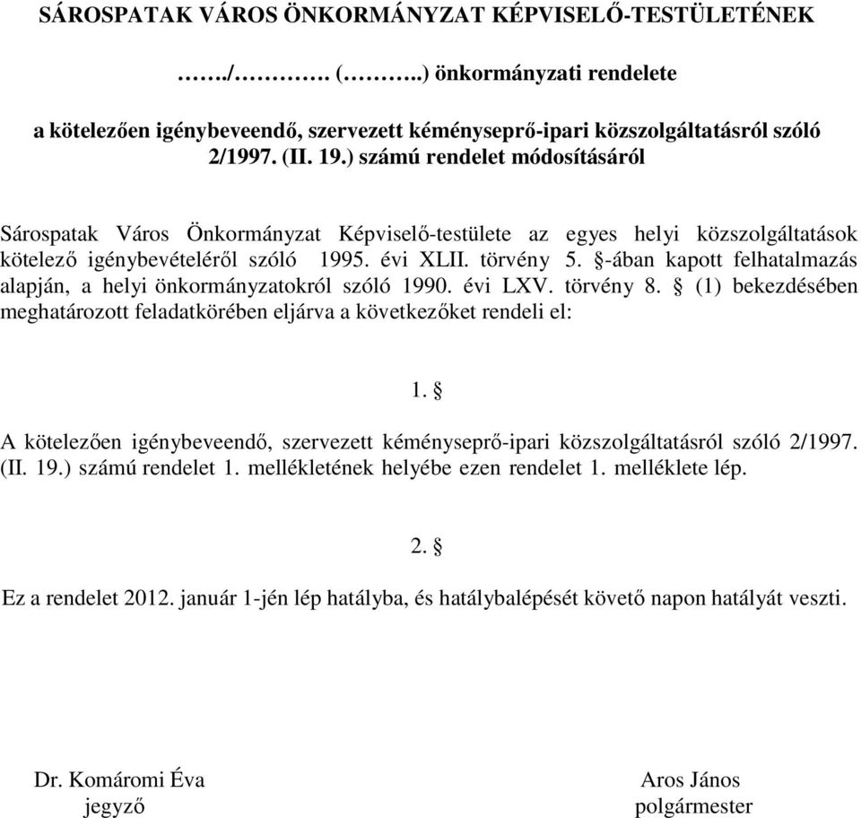 -ában kapott felhatalmazás alapján, a helyi önkormányzatokról szóló 1990. évi LXV. törvény 8. (1) bekezdésében meghatározott feladatkörében eljárva a következıket rendeli el: 1.