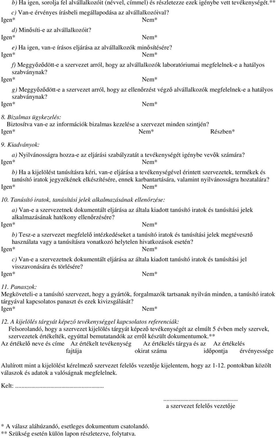 g) Meggyızıdött-e a szervezet arról, hogy az ellenırzést végzı alvállalkozók megfelelnek-e a hatályos szabványnak? 8.
