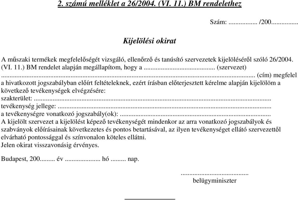 .. (cím) megfelel a hivatkozott jogszabályban elıírt feltételeknek, ezért írásban elıterjesztett kérelme alapján kijelölöm a következı tevékenységek elvégzésére: szakterület:... tevékenység jellege:.