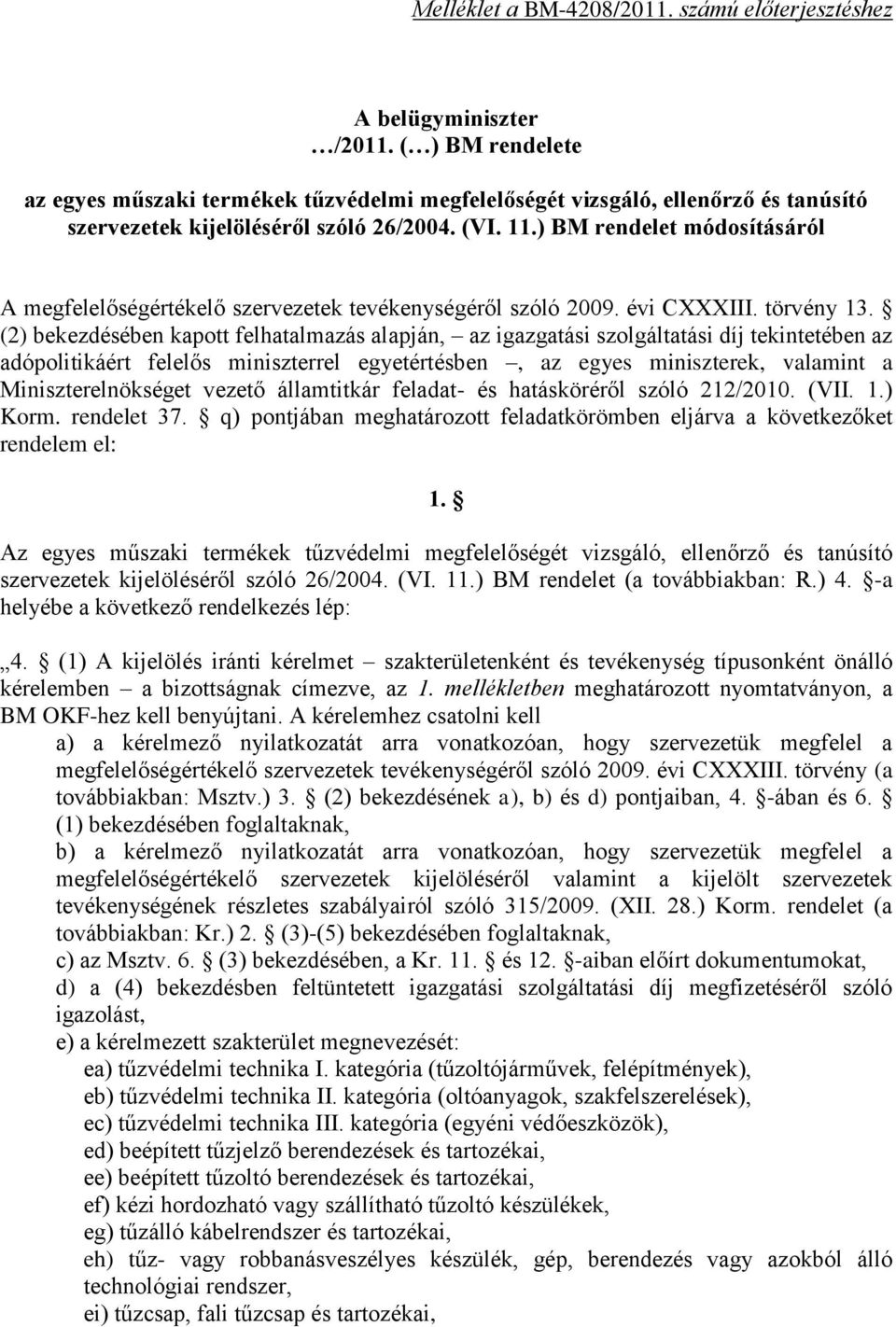 ) BM rendelet módosításáról A megfelelőségértékelő szervezetek tevékenységéről szóló 2009. évi CXXXIII. törvény 13.