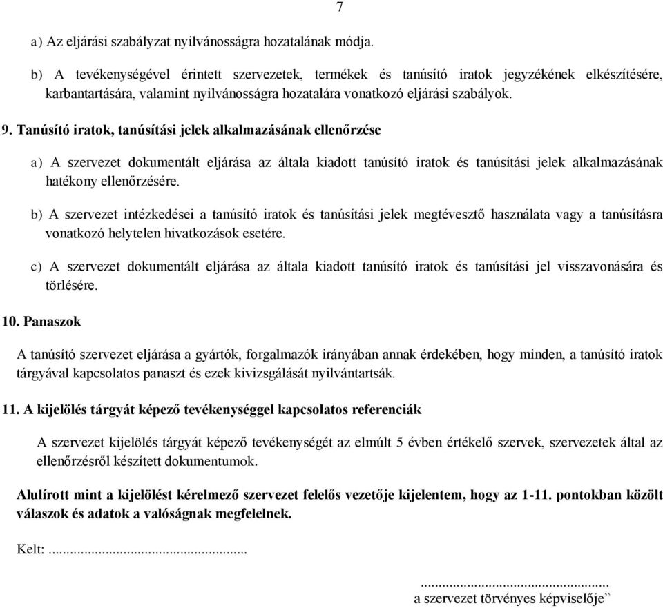 Tanúsító iratok, tanúsítási jelek alkalmazásának ellenőrzése a) A szervezet dokumentált eljárása az általa kiadott tanúsító iratok és tanúsítási jelek alkalmazásának hatékony ellenőrzésére.