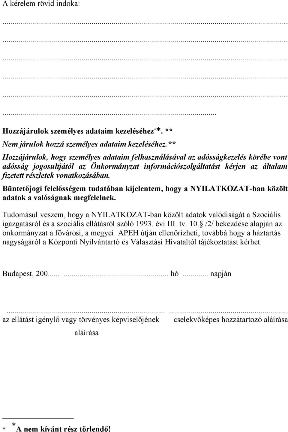 vonatkozásában. Büntetőjogi felelősségem tudatában kijelentem, hogy a NYILATKOZAT-ban közölt adatok a valóságnak megfelelnek.