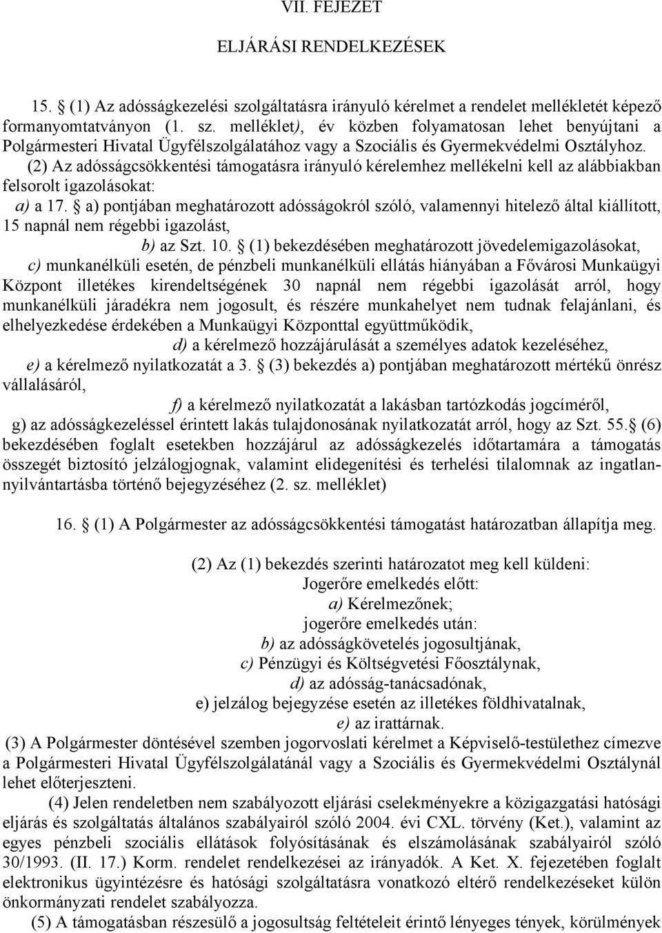 melléklet), év közben folyamatosan lehet benyújtani a Polgármesteri Hivatal Ügyfélszolgálatához vagy a Szociális és Gyermekvédelmi Osztályhoz.