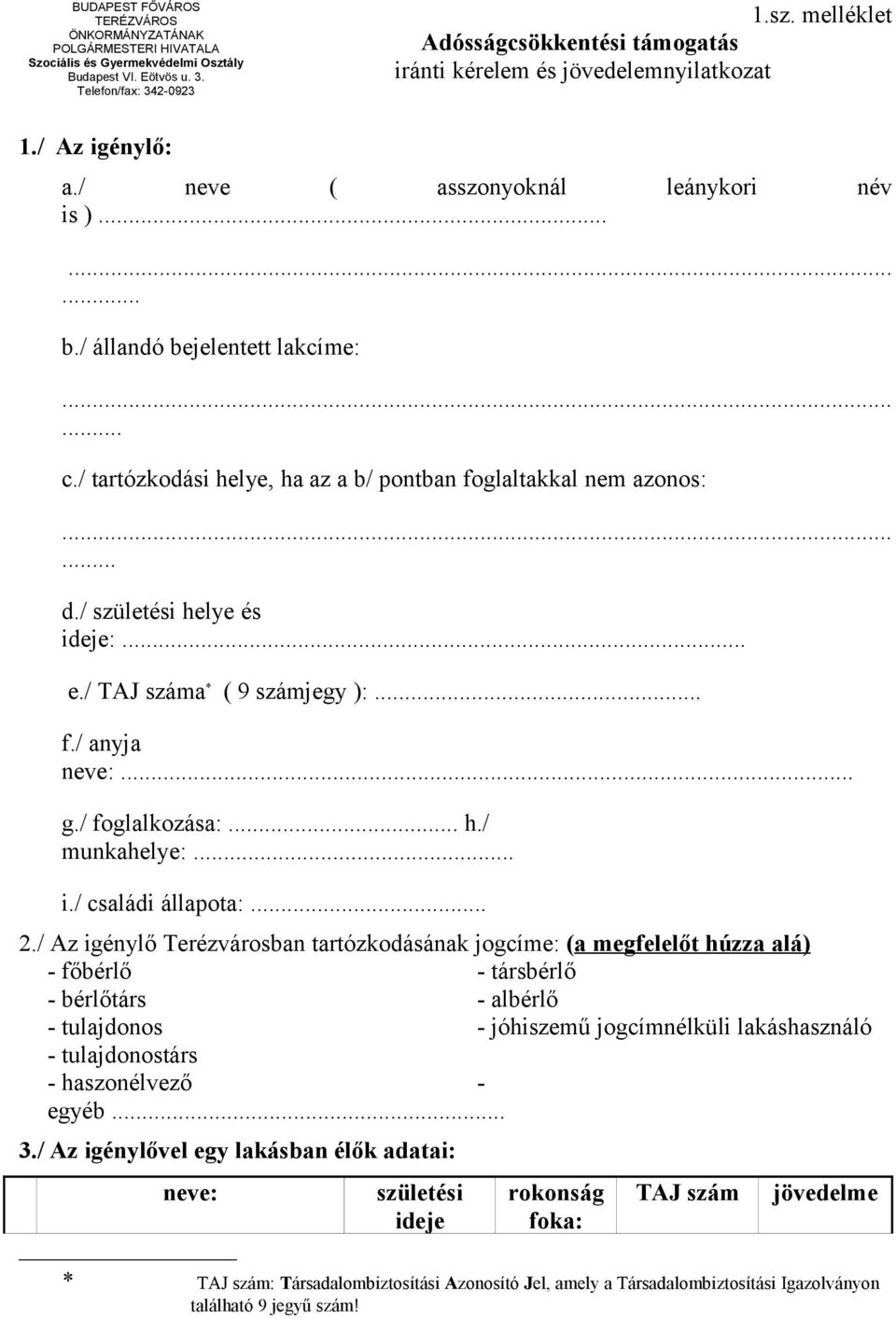 / születési helye és ideje:... e./ TAJ száma * ( 9 számjegy ):... f./ anyja neve:... g./ foglalkozása:... h./ munkahelye:... i./ családi állapota:... 2.