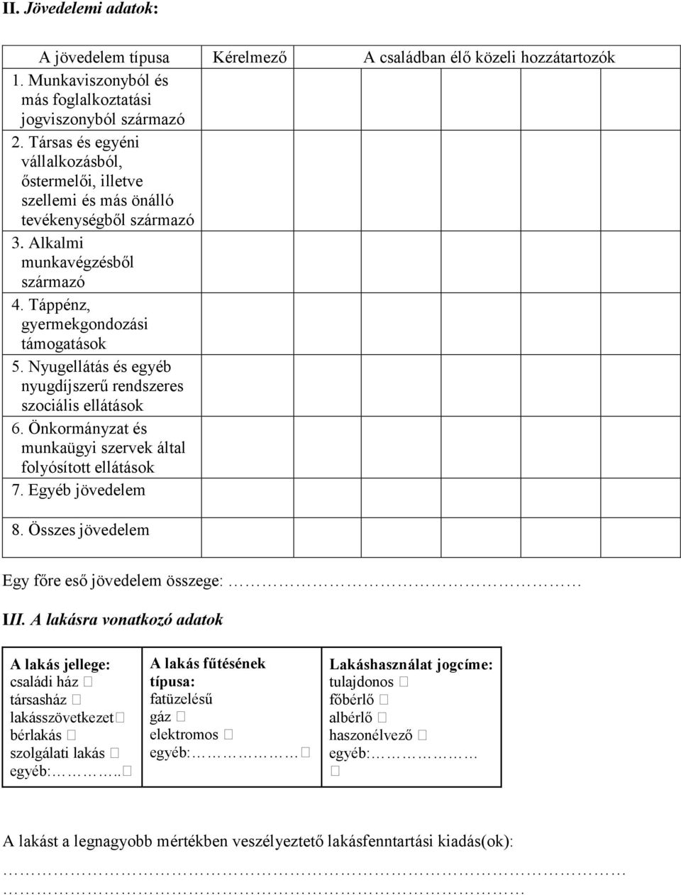 Nyugellátás és egyéb nyugdíjszerű rendszeres szociális ellátások 6. Önkormányzat és munkaügyi szervek által folyósított ellátások 7. Egyéb jövedelem 8.
