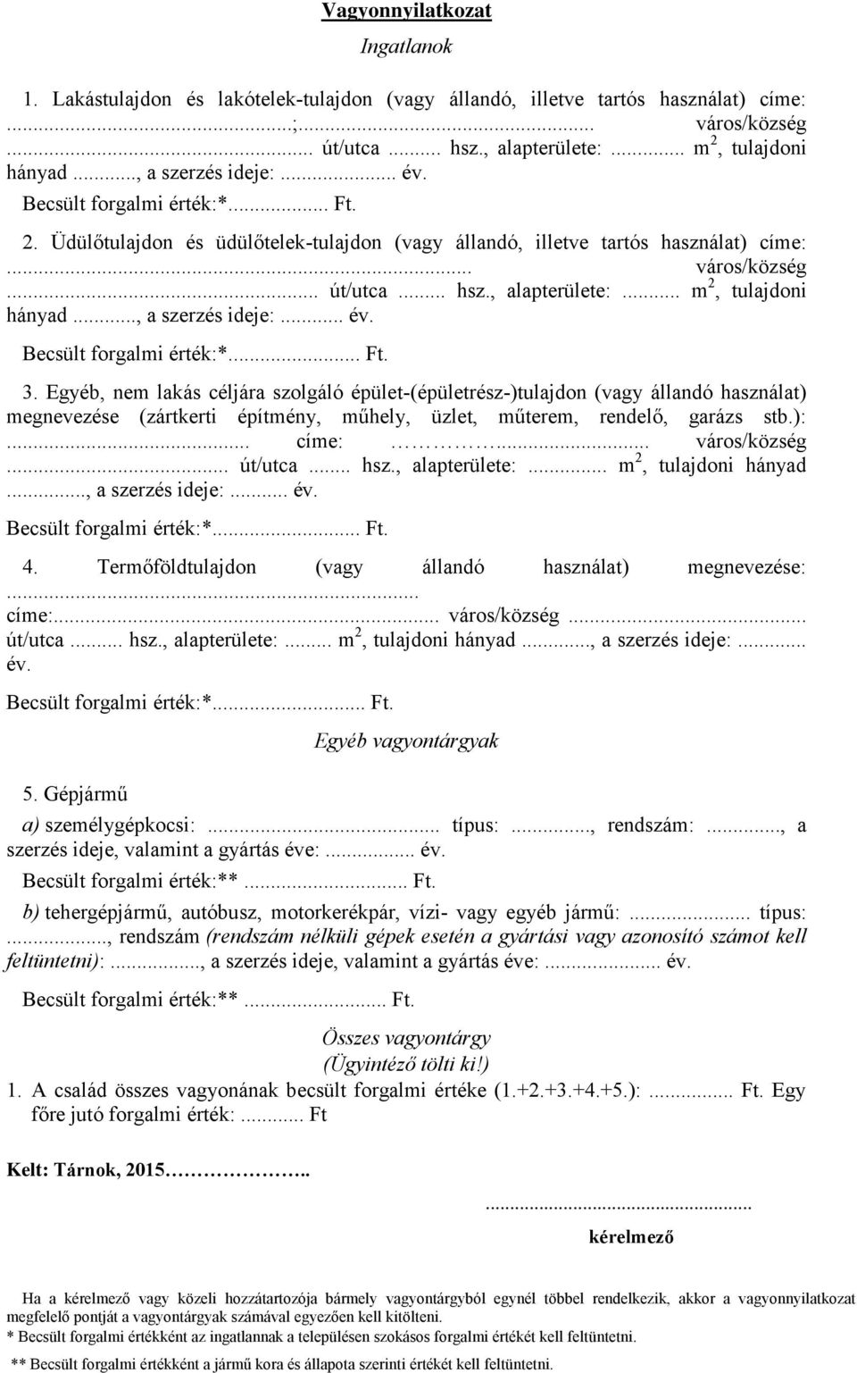 .. m 2, tulajdoni hányad..., a szerzés ideje:... év. Becsült forgalmi érték:*... Ft. 3.