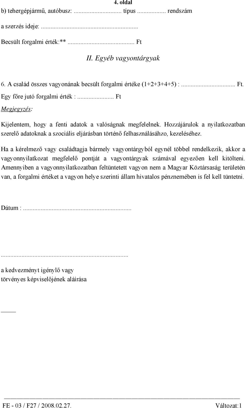 Hozzájárulok a nyilatkozatban szerelő adatoknak a szociális eljárásban történő felhasználásáhzo, kezeléséhez.