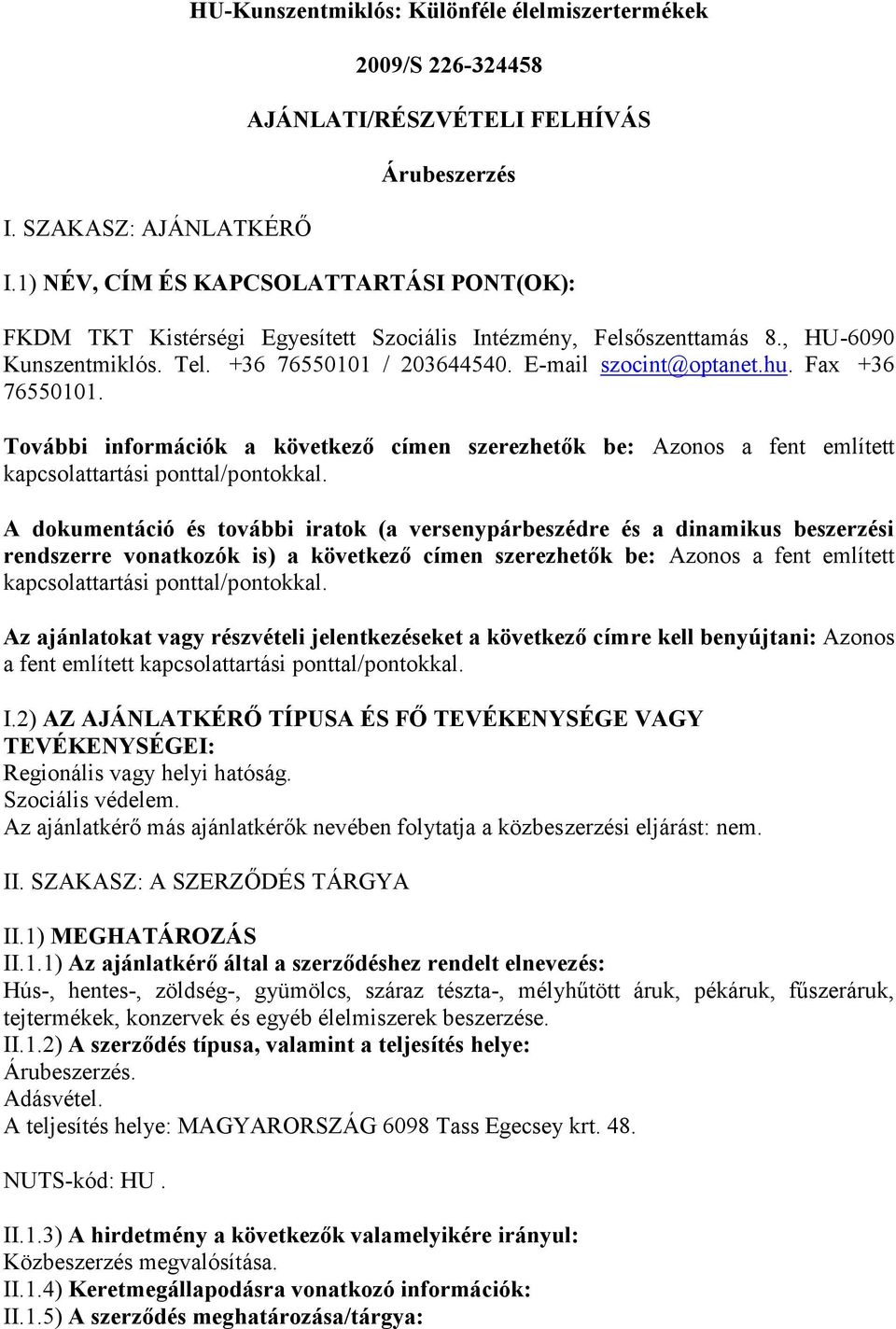 Fax +36 76550101. További információk a következő címen szerezhetők be: kapcsolattartási ponttal/pontokkal.