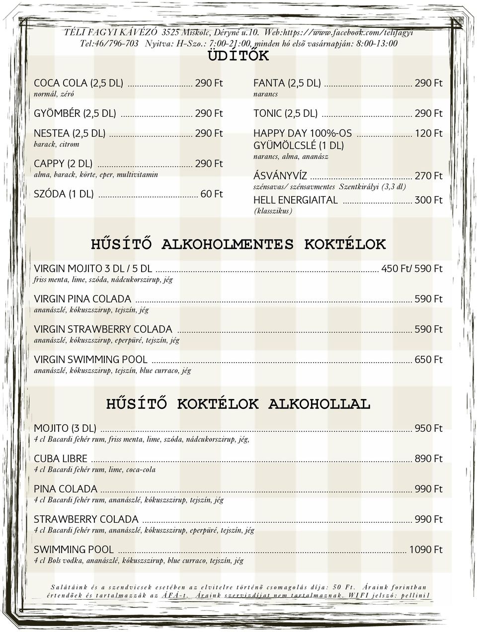 .. 270 Ft szénsavas/ szénsavmentes Szentkirályi (3,3 dl) HELL ENERGIAITAL... 300 Ft (klasszikus) HŰSÍTŐ ALKOHOLMENTES KOKTÉLOK VIRGIN MOJITO 3 DL / 5 DL.