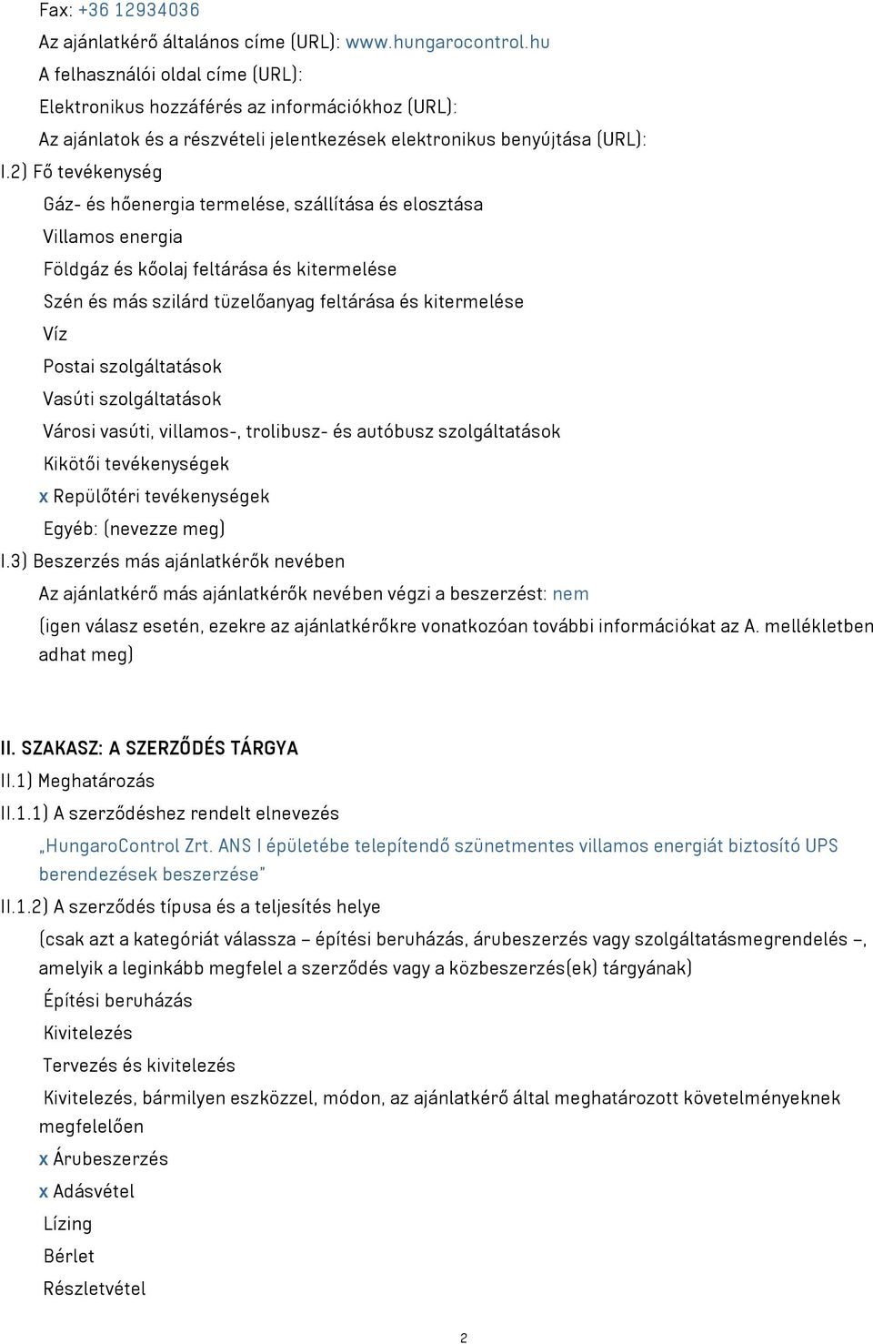 2) Fő tevékenység Gáz- és hőenergia termelése, szállítása és elosztása Villamos energia Földgáz és kőolaj feltárása és kitermelése Szén és más szilárd tüzelőanyag feltárása és kitermelése Víz Postai