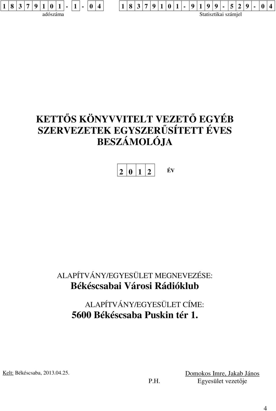 Békéscsabai Városi Rádióklub ALAPÍTVÁNY/EGYESÜLET CÍME: 5600 Békéscsaba