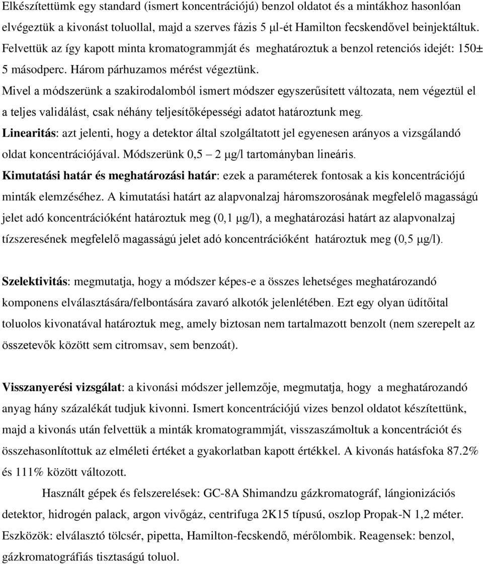 Mivel a módszerünk a szakirodalomból ismert módszer egyszerűsített változata, nem végeztül el a teljes validálást, csak néhány teljesítőképességi adatot határoztunk meg.