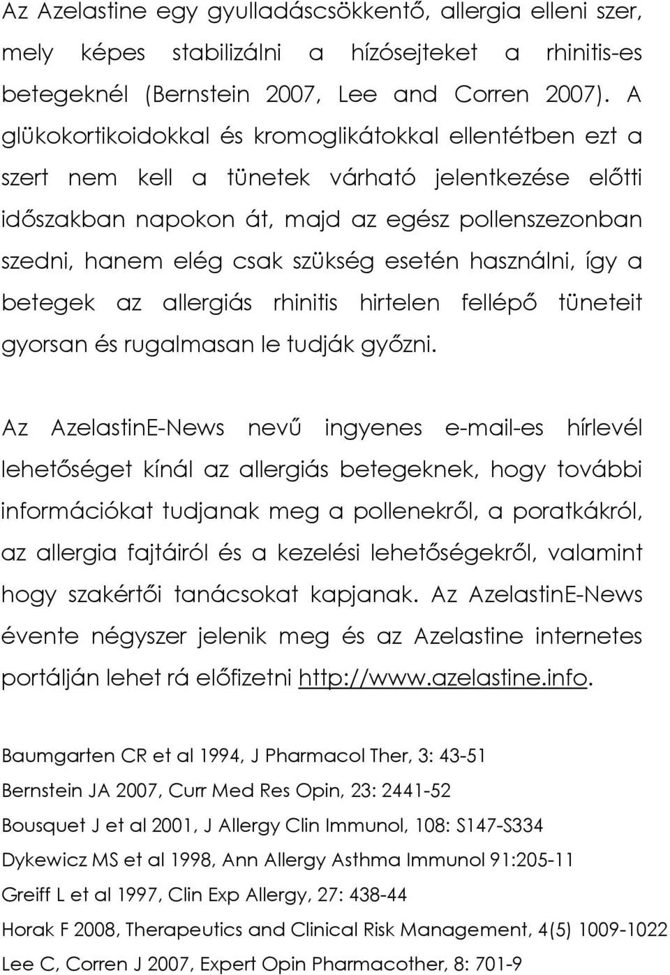 esetén használni, így a betegek az allergiás rhinitis hirtelen fellépı tüneteit gyorsan és rugalmasan le tudják gyızni.