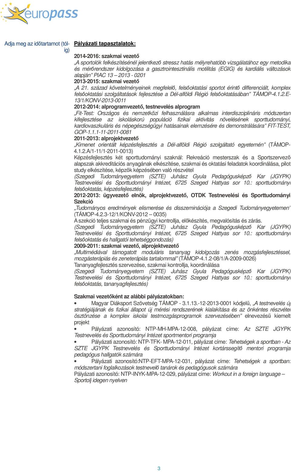 század követelményeinek megfelelő, felsőoktatási sportot érintő differenciált, komplex felsőoktatási szolgáltatások fejlesztése a Dél-alföldi Régió felsőoktatásában TÁMOP-4.1.2.